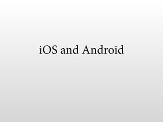 iOS and Android
 