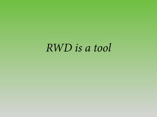 RWD is a tool
 