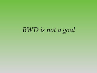 RWD is not a goal
 