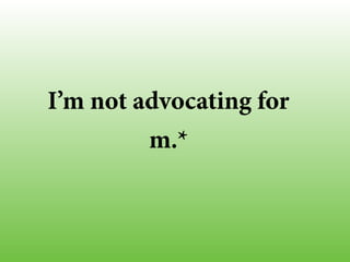 I’m not advocating for
m.*
 