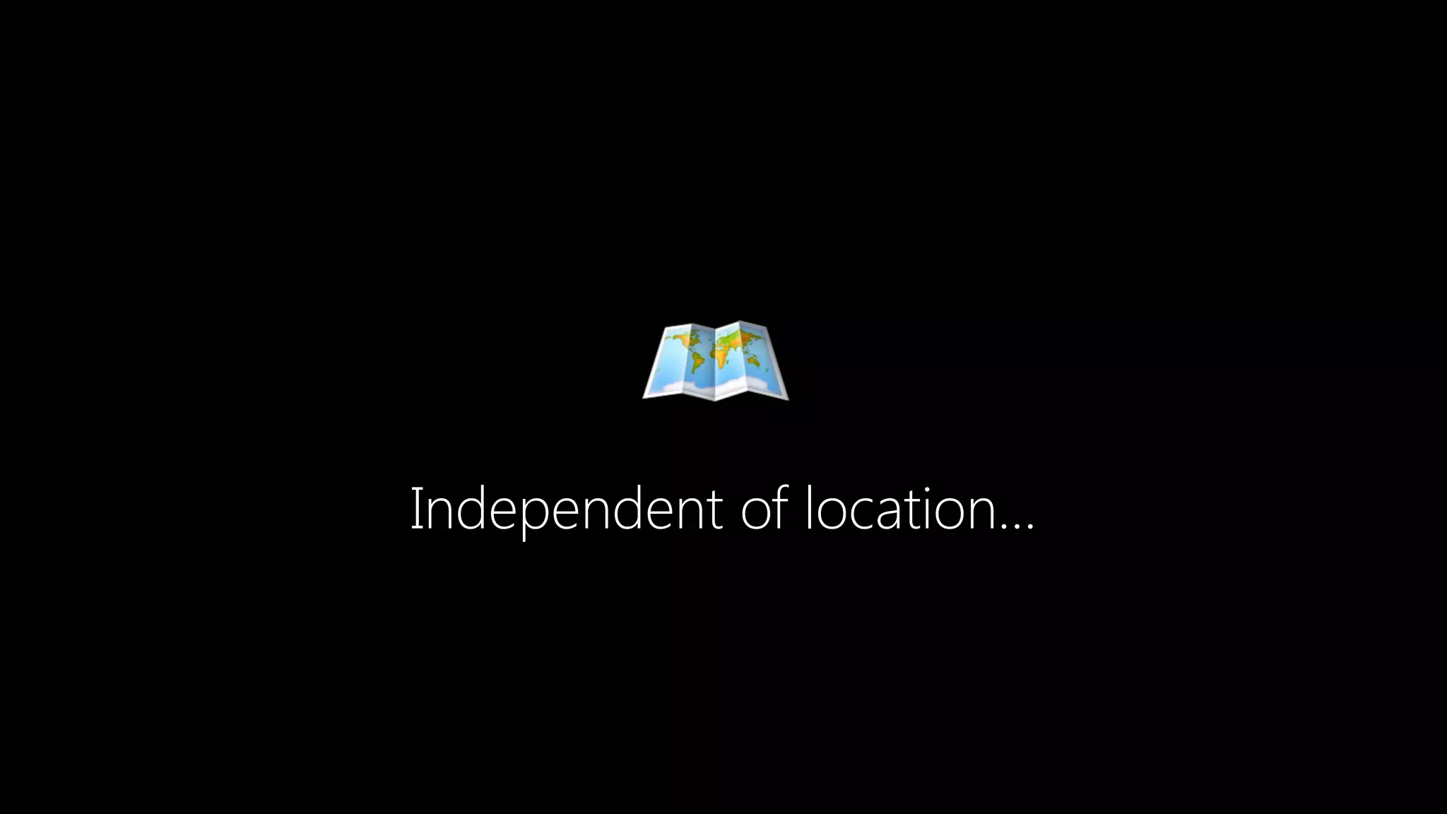 🗺
Independent of location…
 