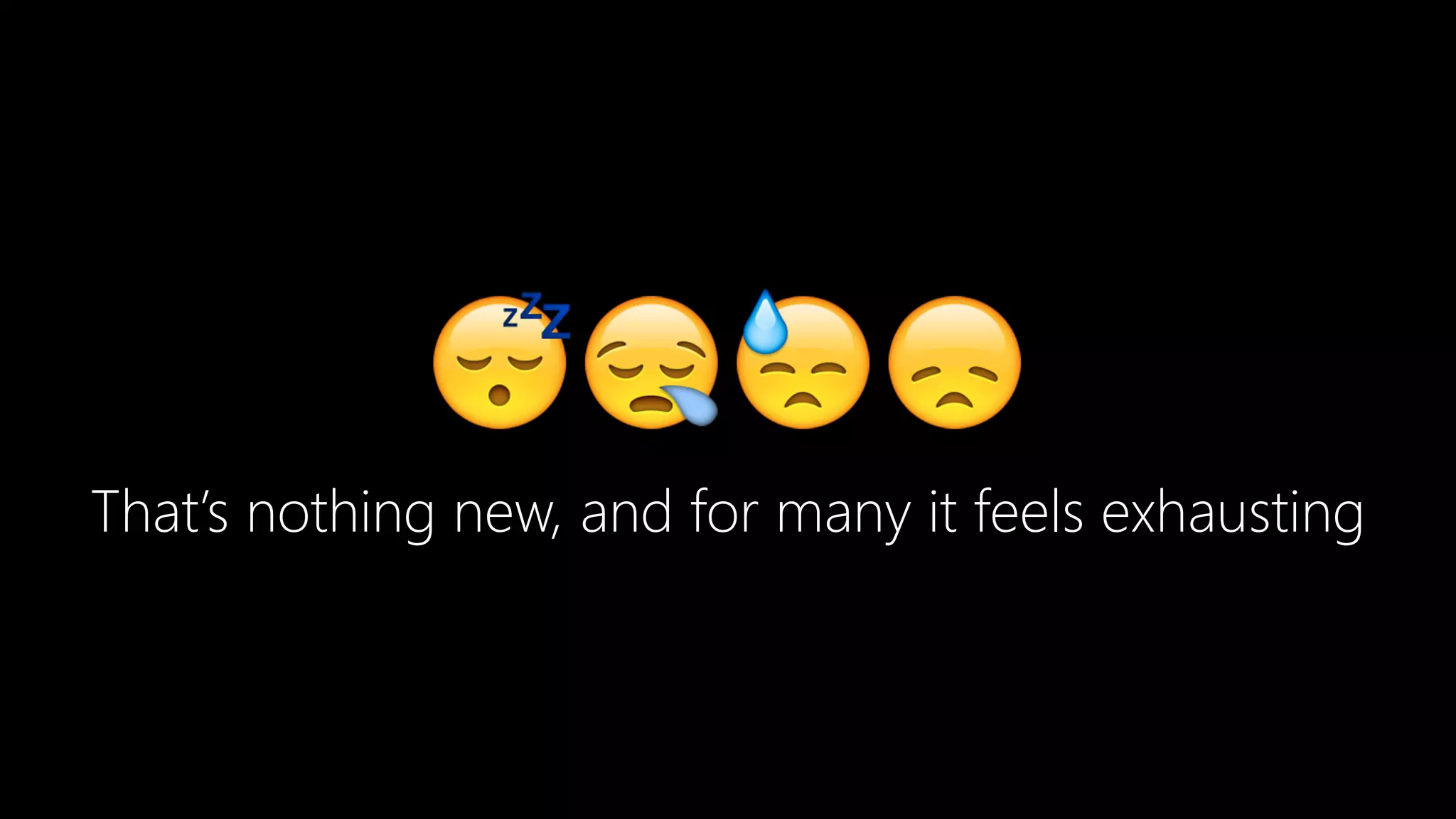 😴😪😓😞
That’s nothing new, and for many it feels exhausting
 