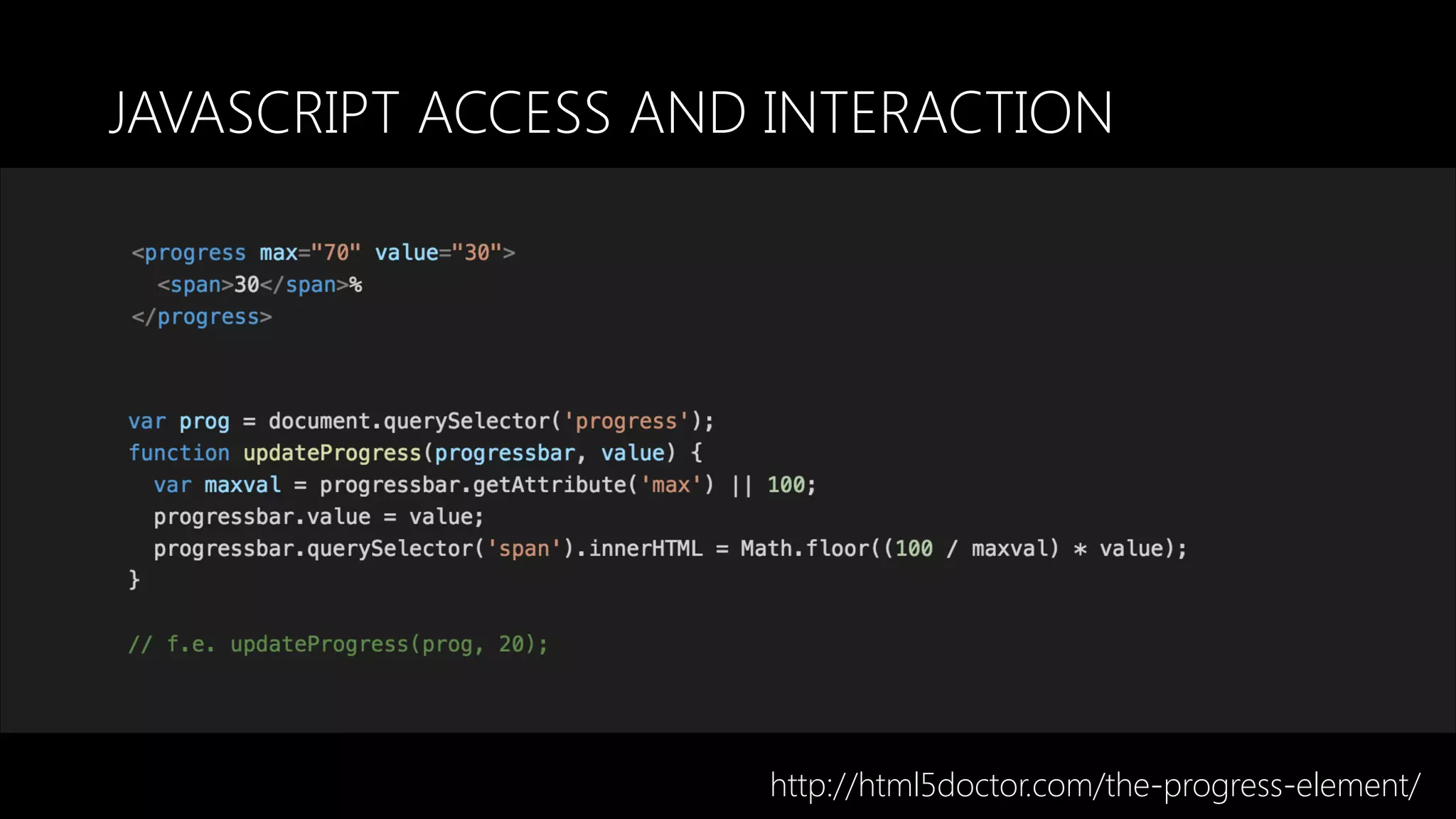 JAVASCRIPT ACCESS AND INTERACTION
http://html5doctor.com/the-progress-element/
 