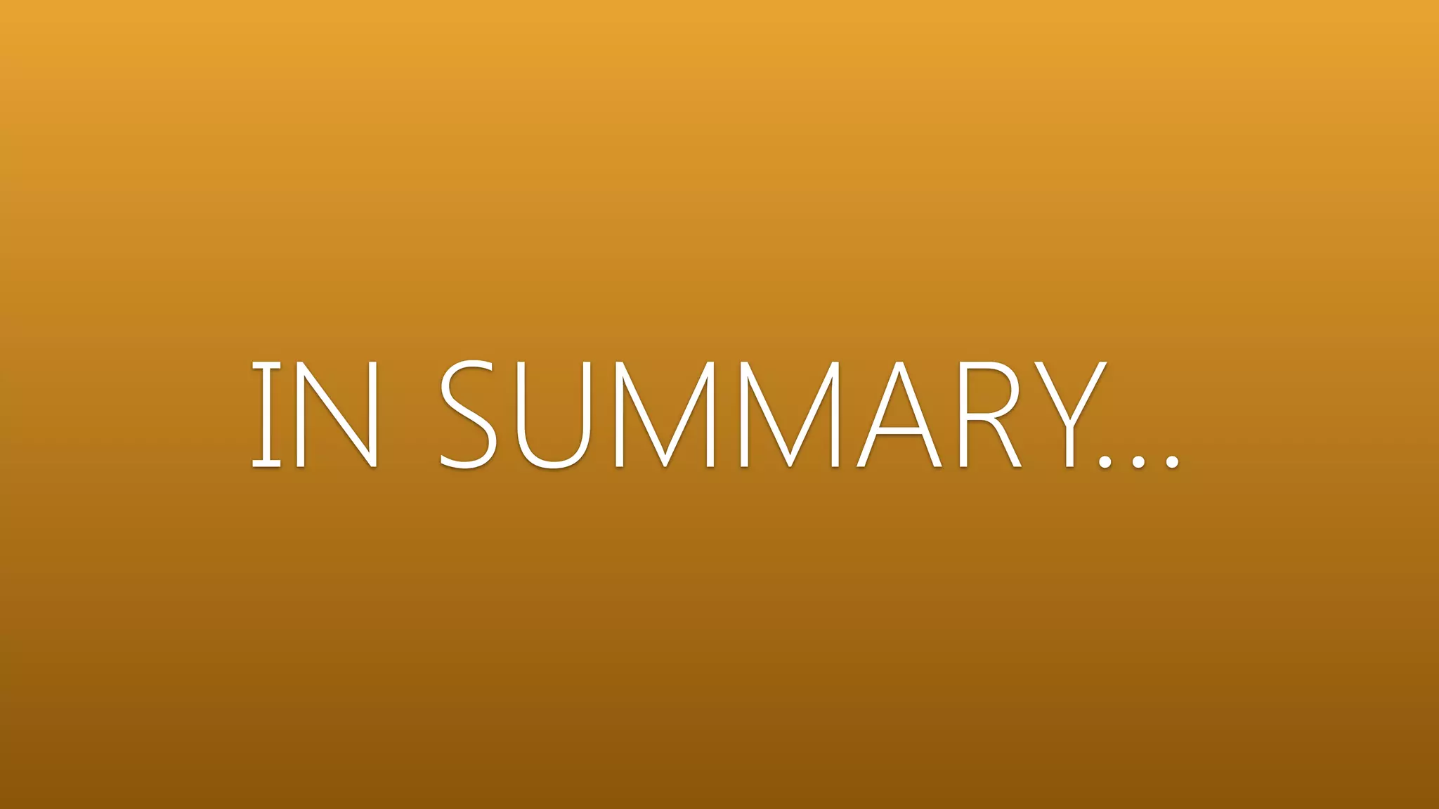 IN SUMMARY…
 