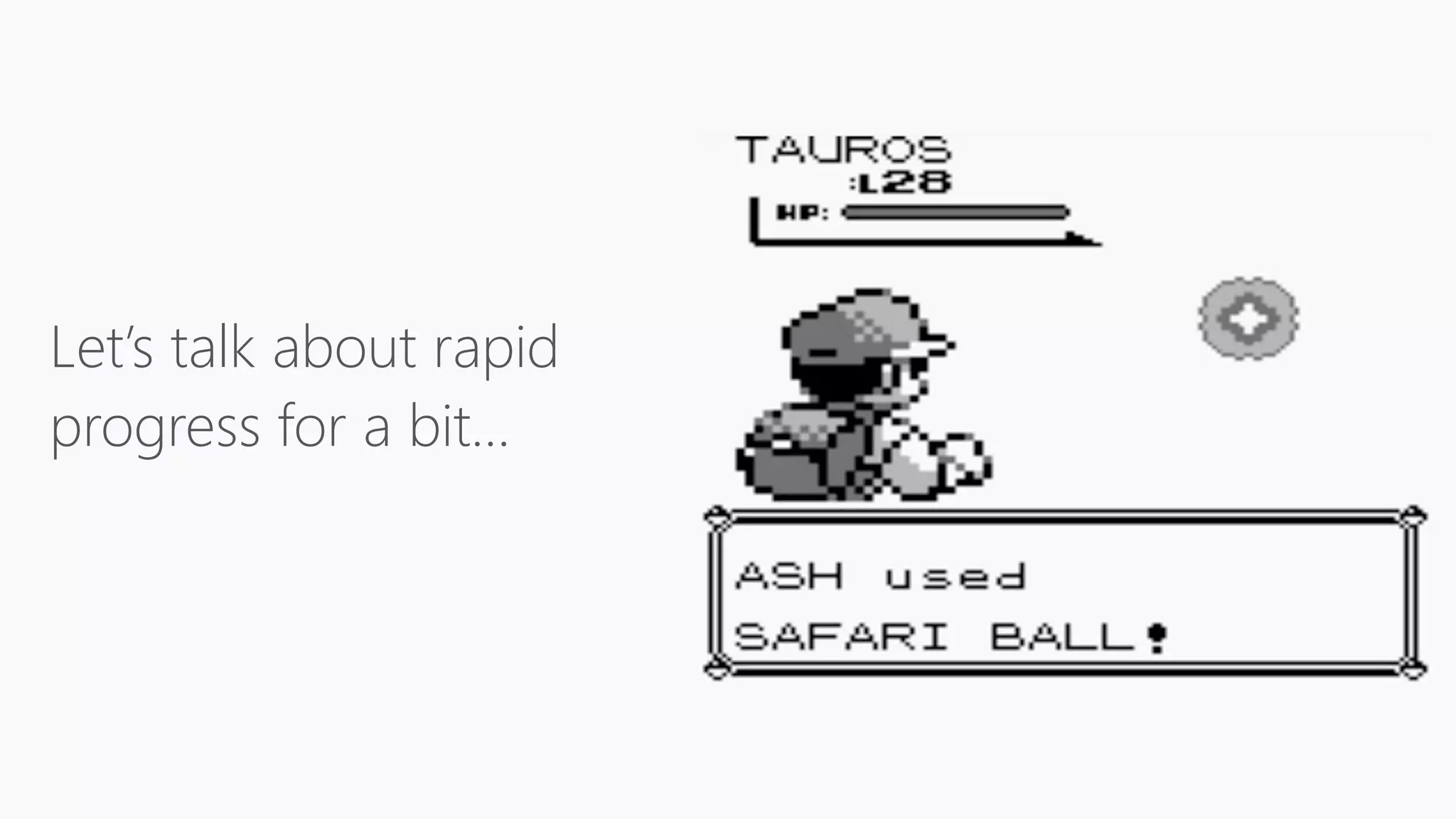 Let’s talk about rapid
progress for a bit…
 
