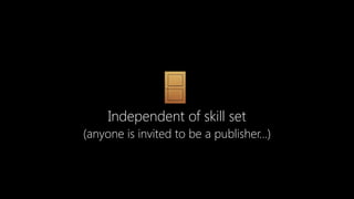 🚪Independent of skill set
(anyone is invited to be a publisher…)
 