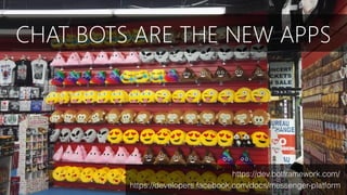 CHAT BOTS ARE THE NEW APPS
https://dev.botframework.com/
https://developers.facebook.com/docs/messenger-platform
 