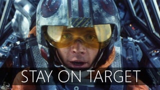 STAY ON TARGET
 