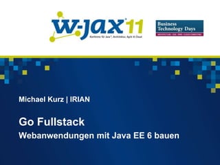 Michael Kurz | IRIAN


Go Fullstack
Webanwendungen mit Java EE 6 bauen
 