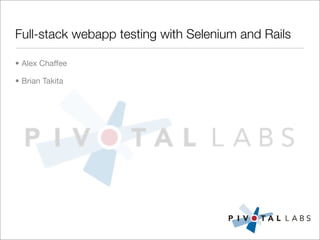 Full-stack webapp testing with Selenium and Rails

• Alex Chaffee

• Brian Takita