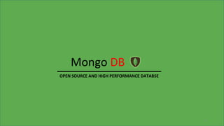 Mongo DB
OPEN SOURCE AND HIGH PERFORMANCE DATABSE
17
 