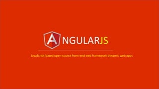 NGULARJS
JavaScript-based open-source front-end web framework dynamic web apps
 
