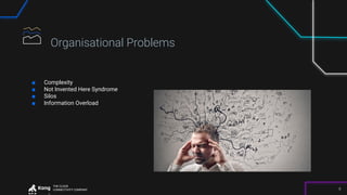 THE CLOUD
CONNECTIVITY COMPANY 8
Organisational Problems
■ Complexity
■ Not Invented Here Syndrome
■ Silos
■ Information Overload
 