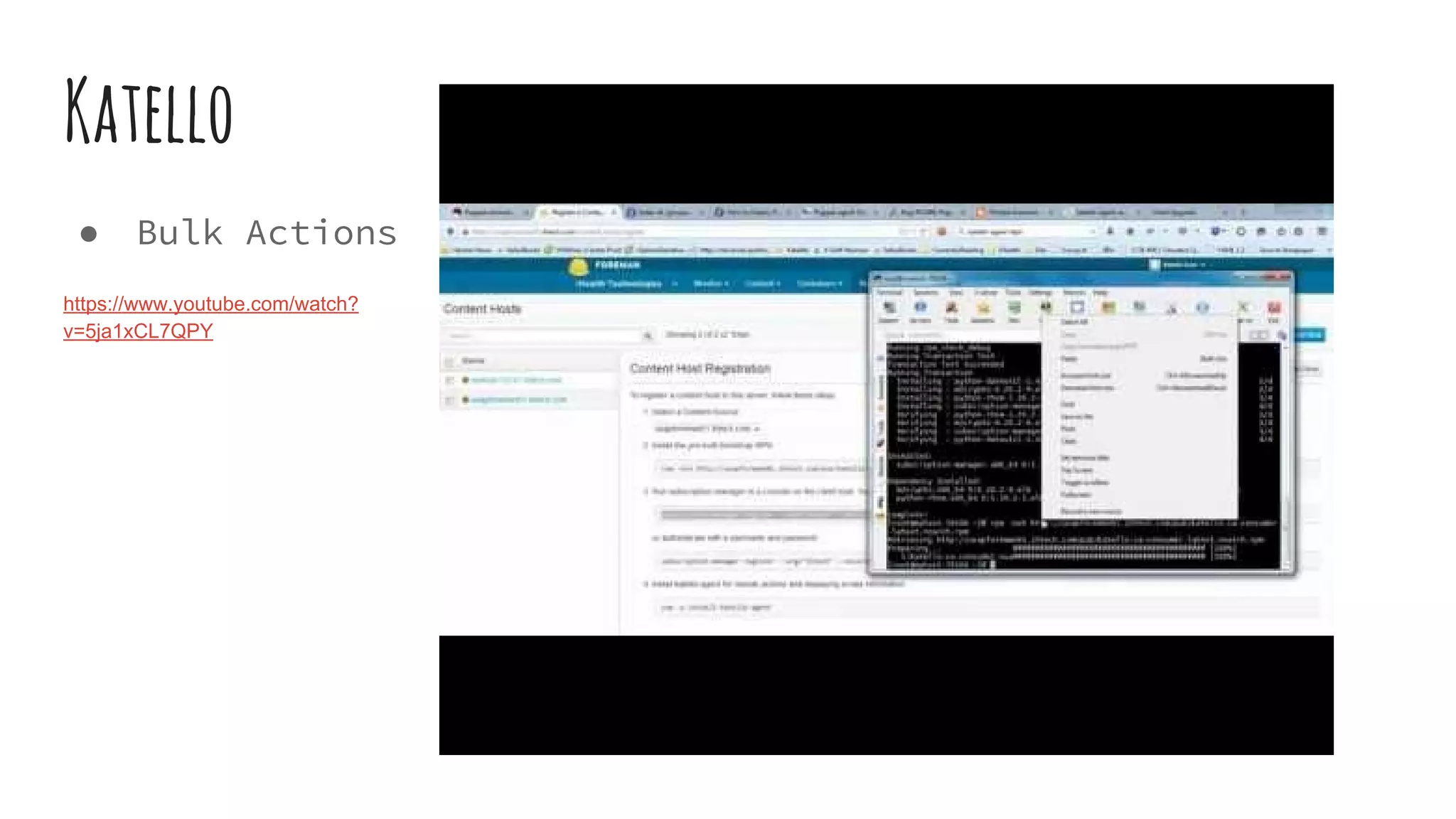 Katello
● Bulk Actions
https://www.youtube.com/watch?
v=5ja1xCL7QPY
 