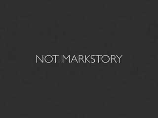 NOT MARKSTORY
 
