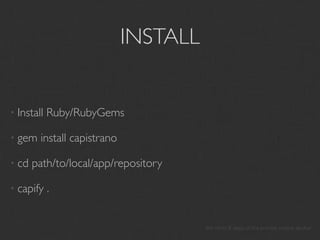 INSTALL


• Install   Ruby/RubyGems

• gem   install capistrano

• cd   path/to/local/app/repository

• capify    .


                                       the other 8 steps of the process involve alcohol
 