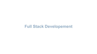 Full Stack Developement
 