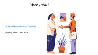 Thank You !
Full Stack Developer Classes in Chandigarh
For Query Contact : 998874-1983
 