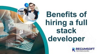 Benefits of
hiring a full
stack
developer
 