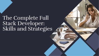 The Complete Full
Stack Developer:
Skills and Strategies
The Complete Full
Stack Developer:
Skills and Strategies
 