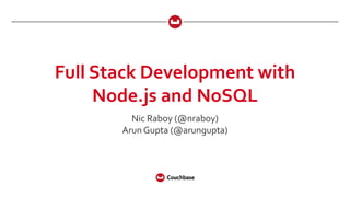 Full Stack Development with
Node.js and NoSQL
Nic Raboy (@nraboy)
Arun Gupta (@arungupta)
 