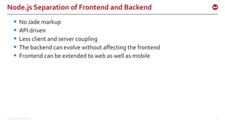 ©2015 Couchbase Inc. 25
Node.js Separation of Frontend and Backend
 No Jade markup
 API driven
 Less client and server coupling
 The backend can evolve without affecting the frontend
 Frontend can be extended to web as well as mobile
 