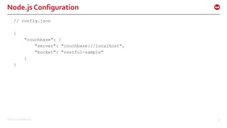©2015 Couchbase Inc. 28
Node.js Configuration
// config.json
{
"couchbase": {
"server": "couchbase://localhost",
"bucket": "restful-sample"
}
}
 