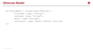 ©2015 Couchbase Inc. 47
Ottoman Model
var RecordModel = ottoman.model("Record", {
firstname: {type: "string”},
lastname: {type: "string"},
email: {type: "string"},
created_at: {type: “Date”, default: Date.now}
});
 