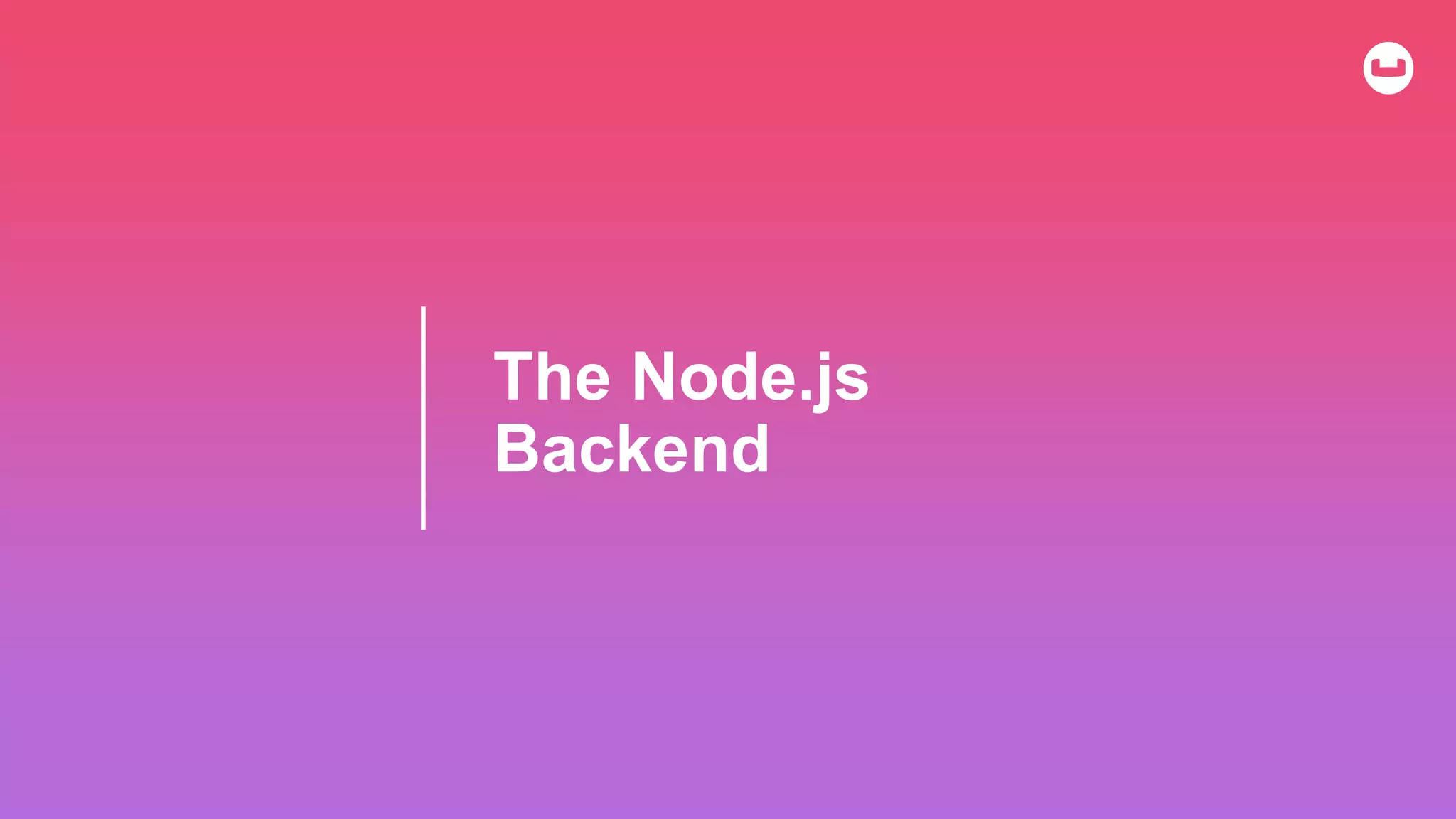 The Node.js
Backend
 