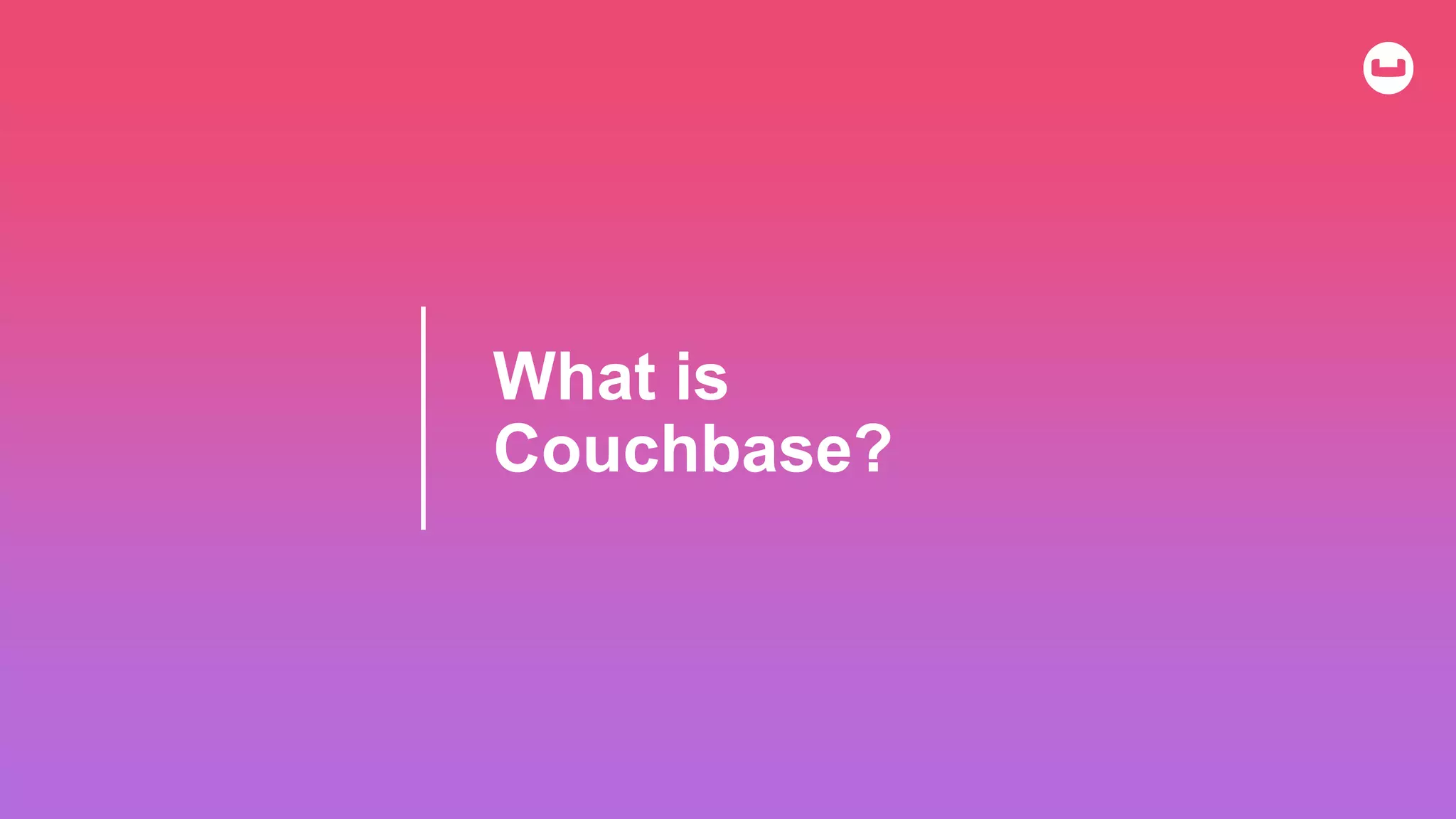 What is
Couchbase?
 