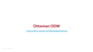 ©2015 Couchbase Inc. 57
Ottoman ODM
https://www.npmjs.com/package/ottoman
 