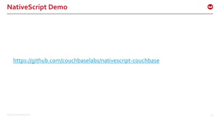 ©2016 Couchbase Inc. 63
NativeScript Demo
https://github.com/couchbaselabs/nativescript-couchbase
 