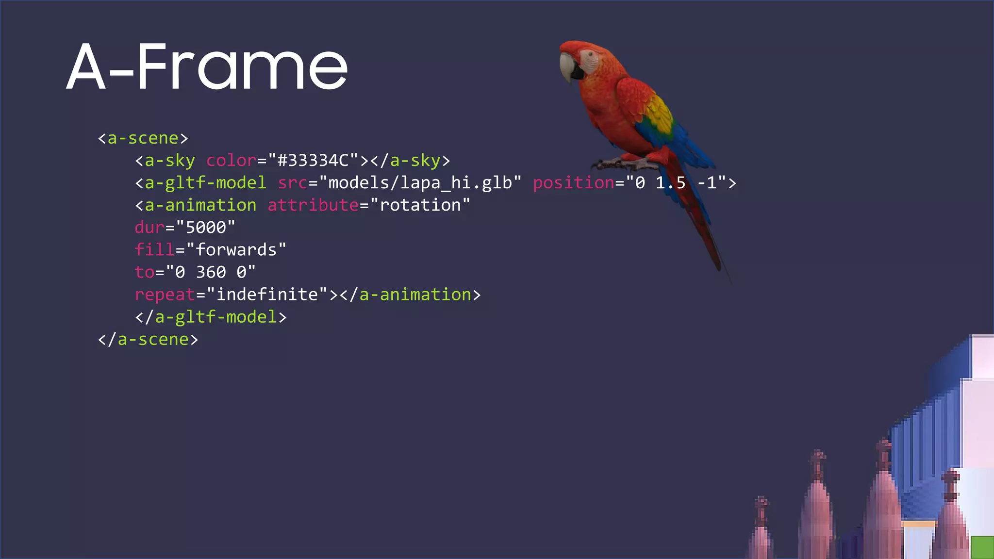 A-Frame
<a-scene>
<a-sky color="#33334C"></a-sky>
<a-gltf-model src="models/lapa_hi.glb" position="0 1.5 -1">
<a-animation attribute="rotation"
dur="5000"
fill="forwards"
to="0 360 0"
repeat="indefinite"></a-animation>
</a-gltf-model>
</a-scene>
 