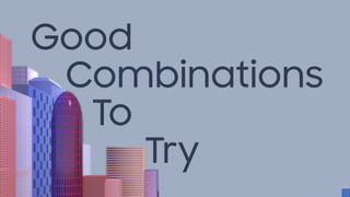 Good
Combinations
To
Try
 