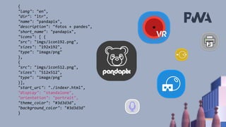 {
"lang": "en",
"dir": "ltr",
"name": "pandapix",
"description": "fotos + pandes",
"short_name": "pandapix",
"icons": [ {
"src": "imgs/icon192.png",
"sizes": "192x192",
"type": "image/png"
},
{
"src": "imgs/icon512.png",
"sizes": "512x512",
"type": "image/png"
}],
"start_url": "./indexr.html",
"display": "standalone",
"orientation": "portrait",
"theme_color": "#3d3d3d",
"background_color": "#3d3d3d"
}
 