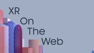 XR
On
The
Web
 