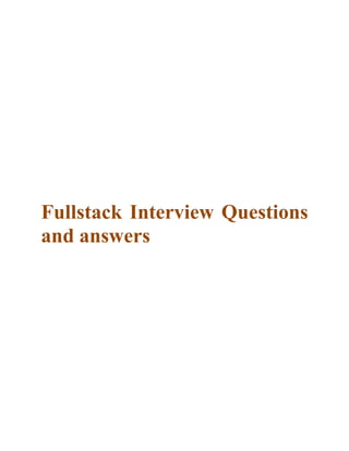 Fullstack Interview Questions
and answers
 
