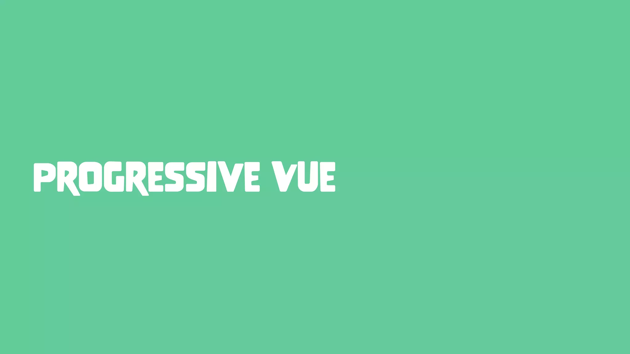 Progressive Vue
 
