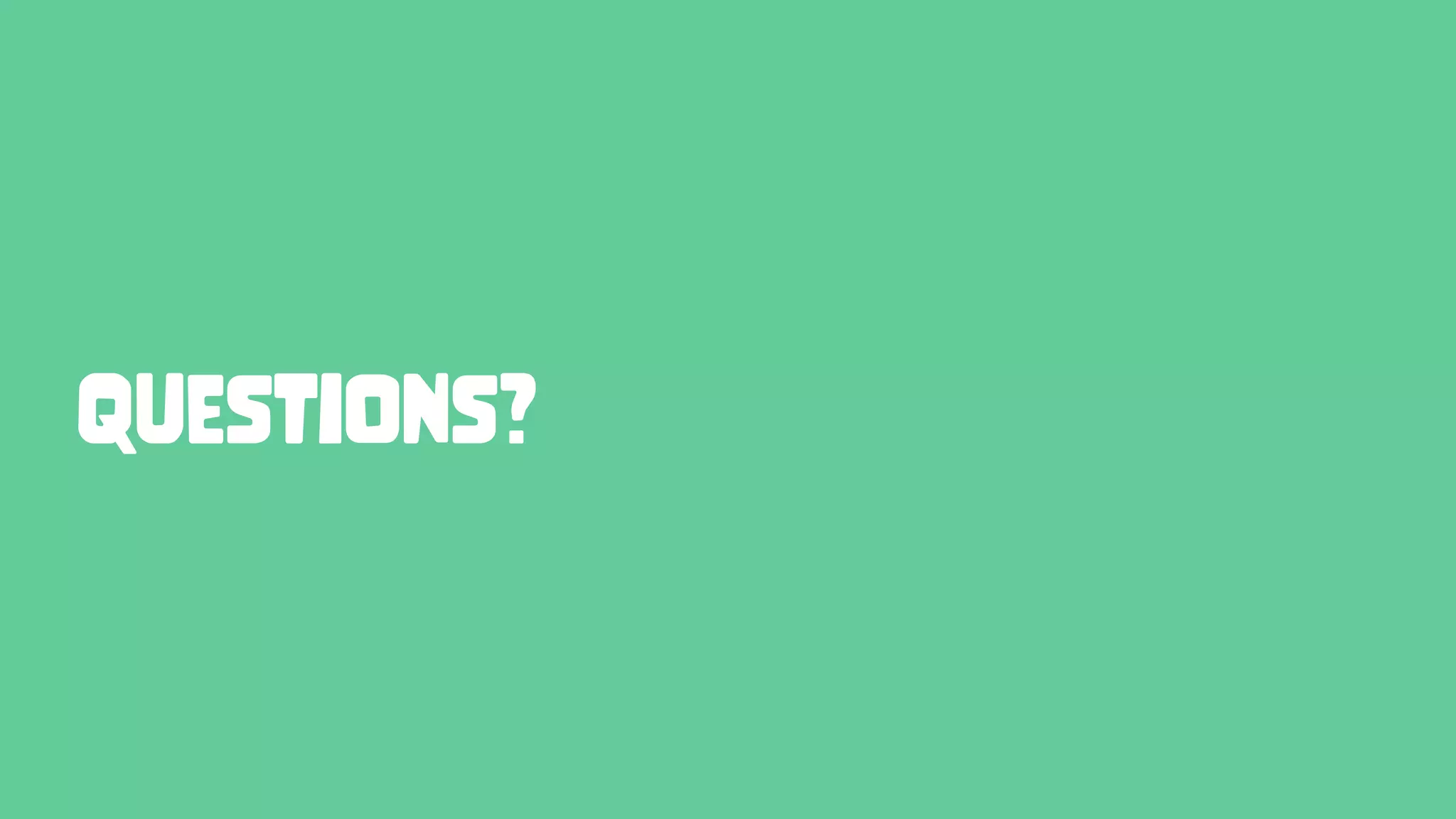 Questions?
 