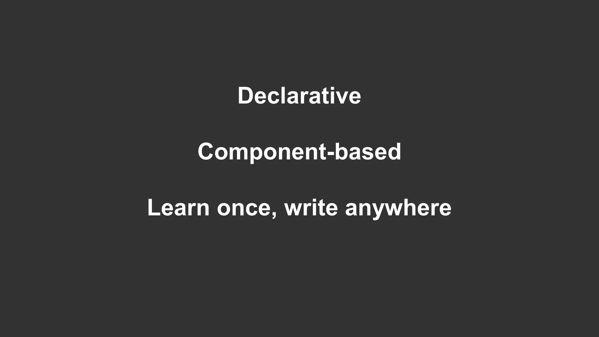 Declarative Component-based Learn once, write anywhere 