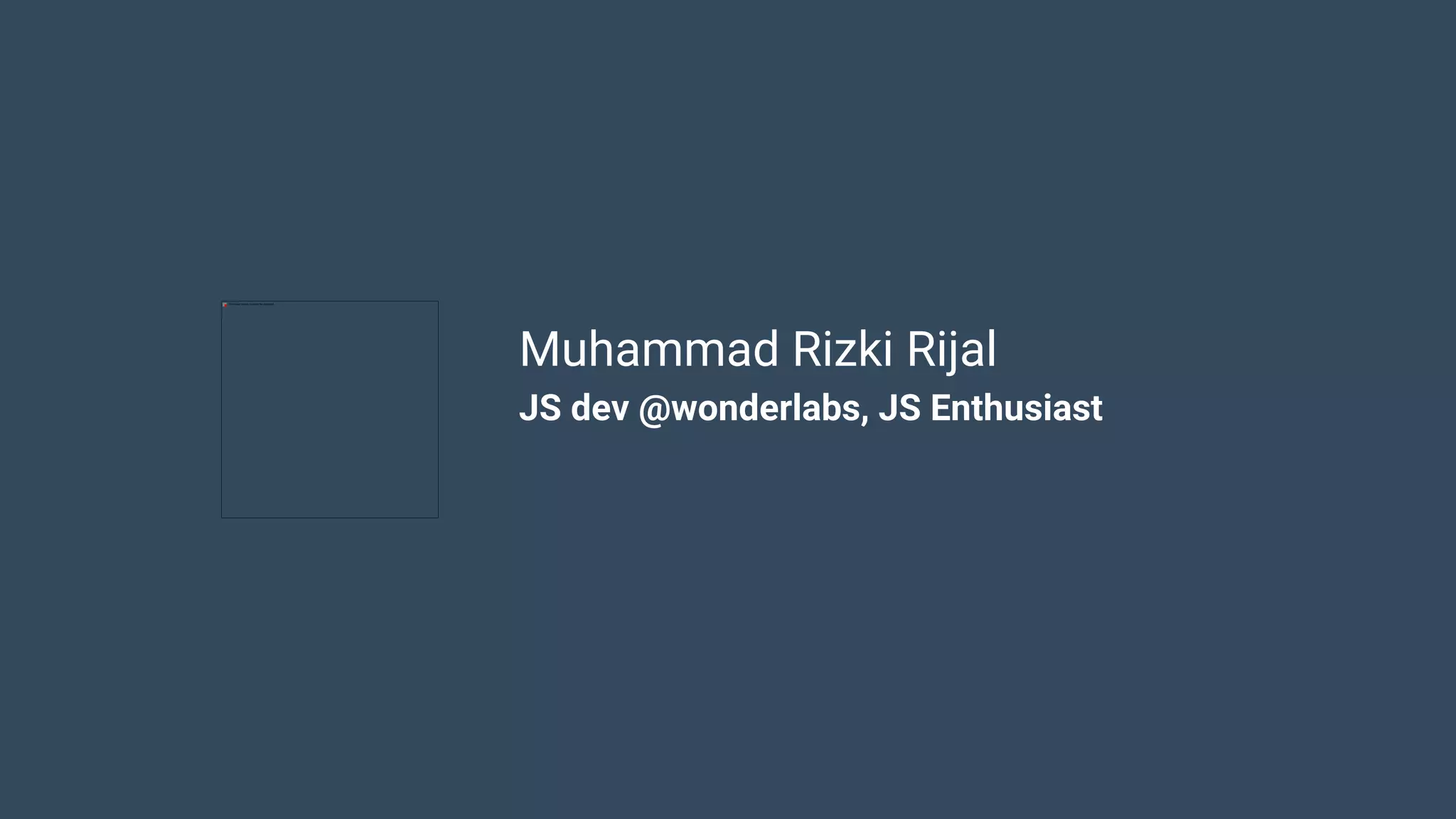 Muhammad Rizki Rijal JS dev @wonderlabs, JS Enthusiast 