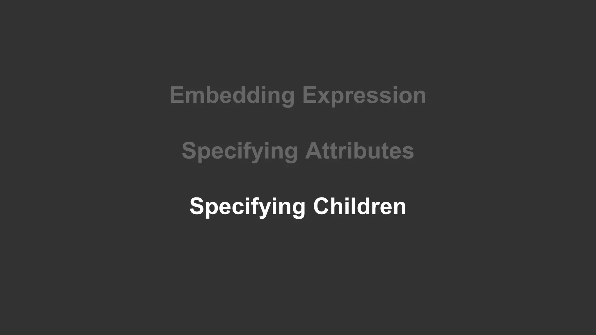 Embedding Expression Specifying Attributes Specifying Children 