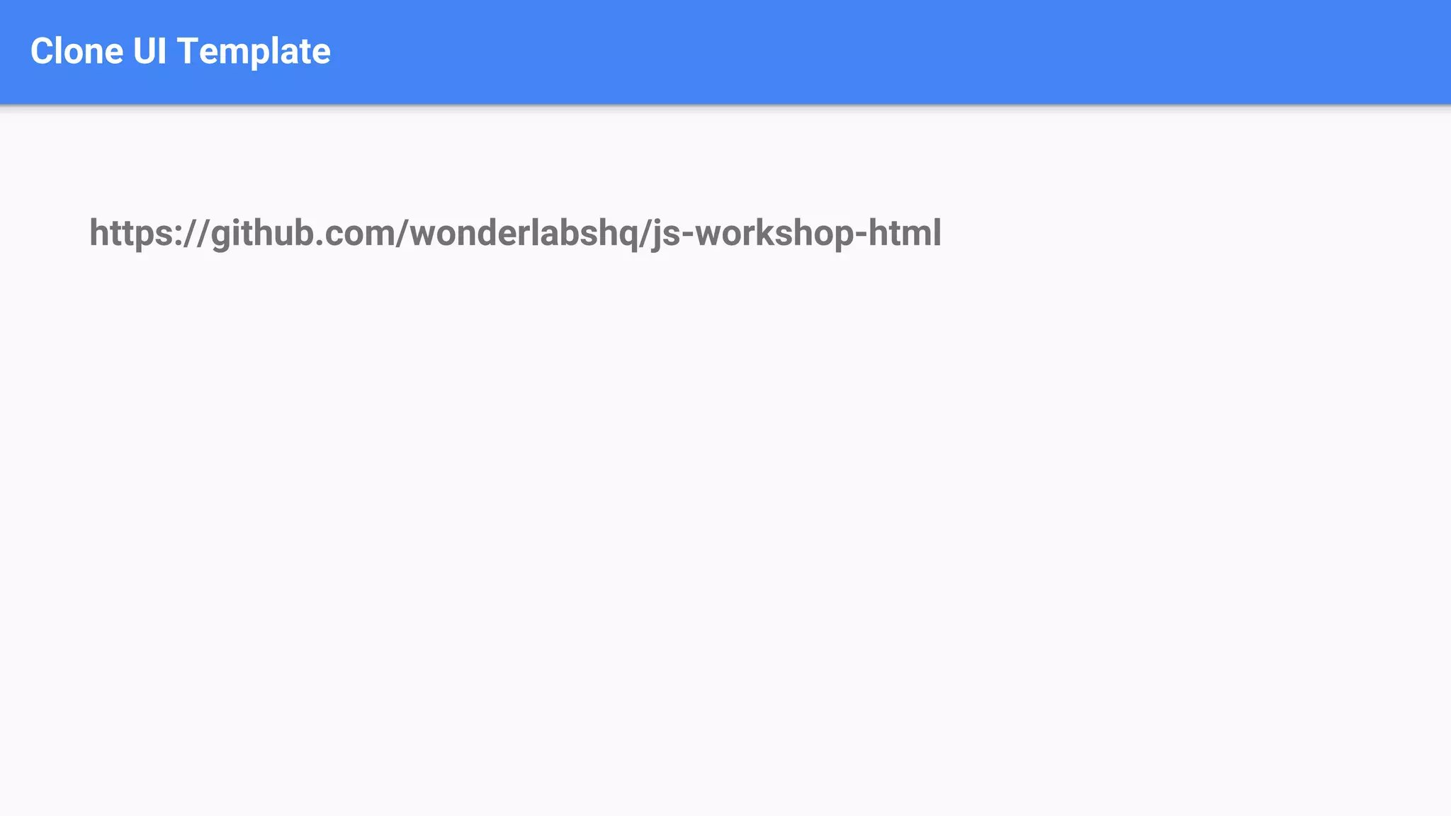 Clone UI Template https://github.com/wonderlabshq/js-workshop-html 