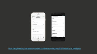https://engineering.instagram.com/react-native-at-instagram-dd828a9a90c7#.bj6xlq84o
 