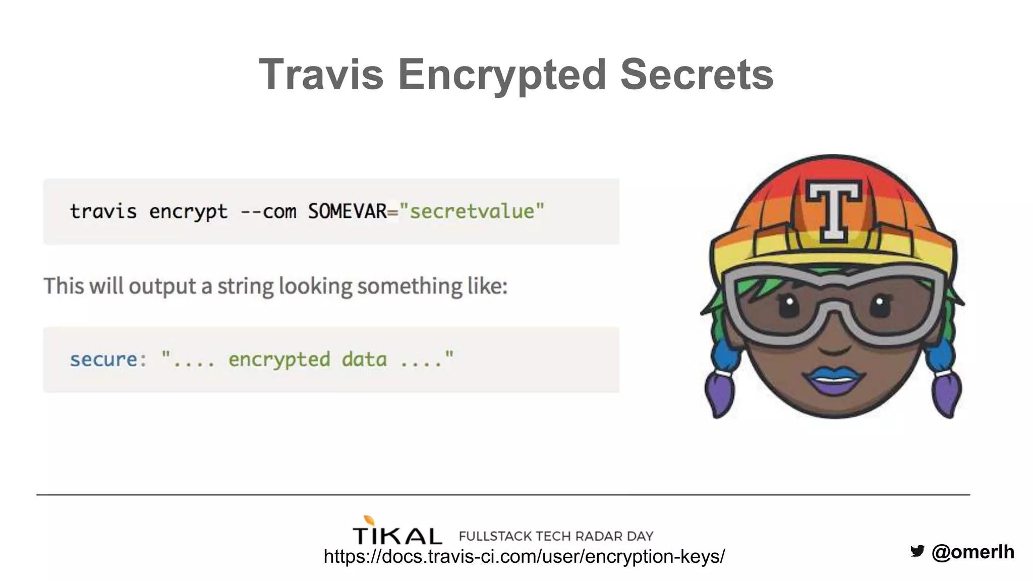 @omerlh
Travis Encrypted Secrets
https://docs.travis-ci.com/user/encryption-keys/
 