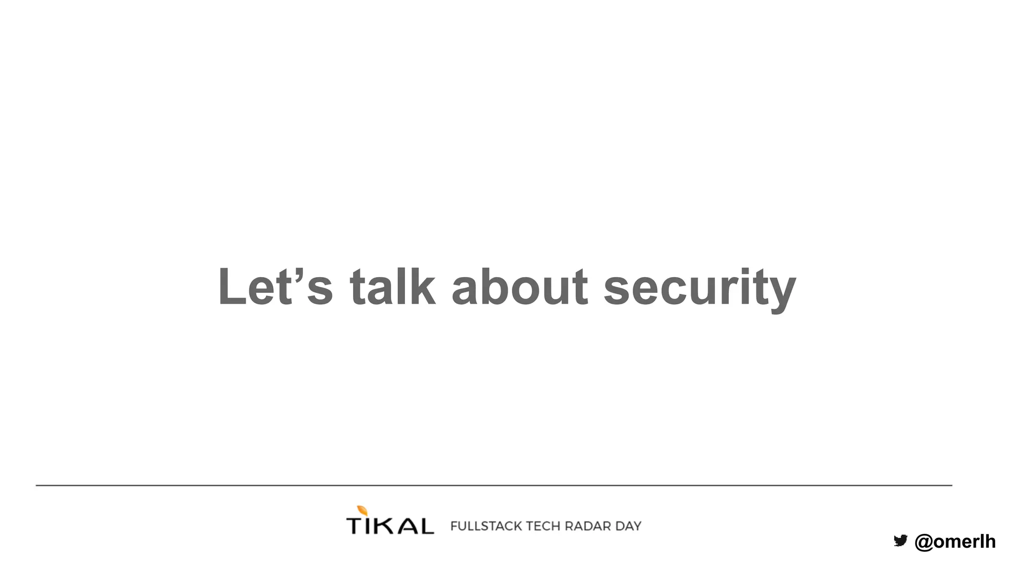 @omerlh
Let’s talk about security
 