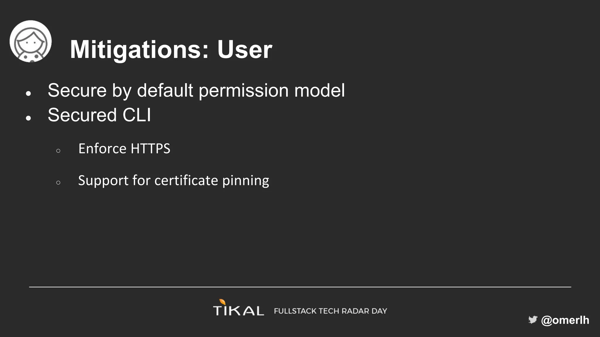 @omerlh
Mitigations: User
● Secure by default permission model
● Secured CLI
○ Enforce HTTPS
○ Support for certificate pinning
 