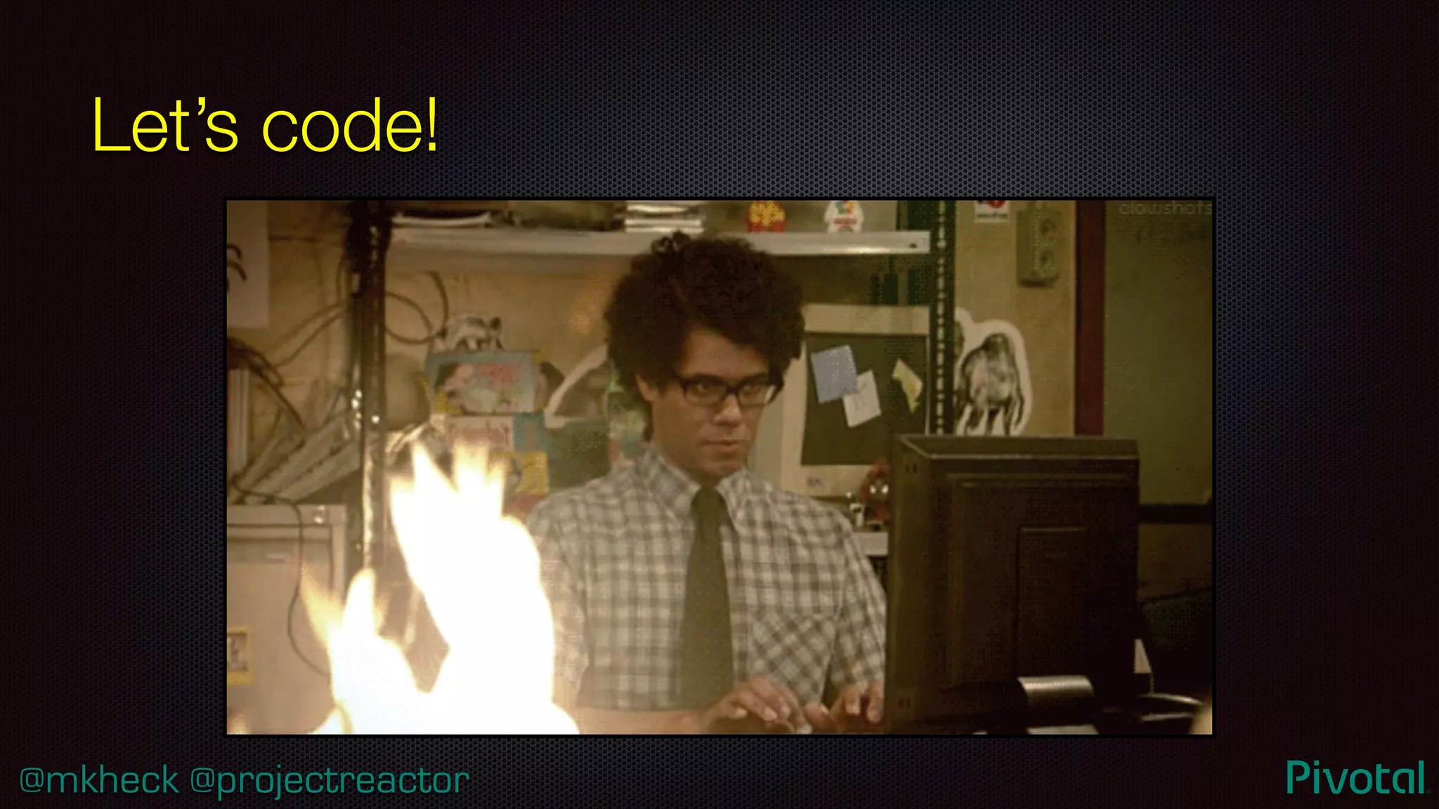 @mkheck @projectreactor
Let’s code!
 