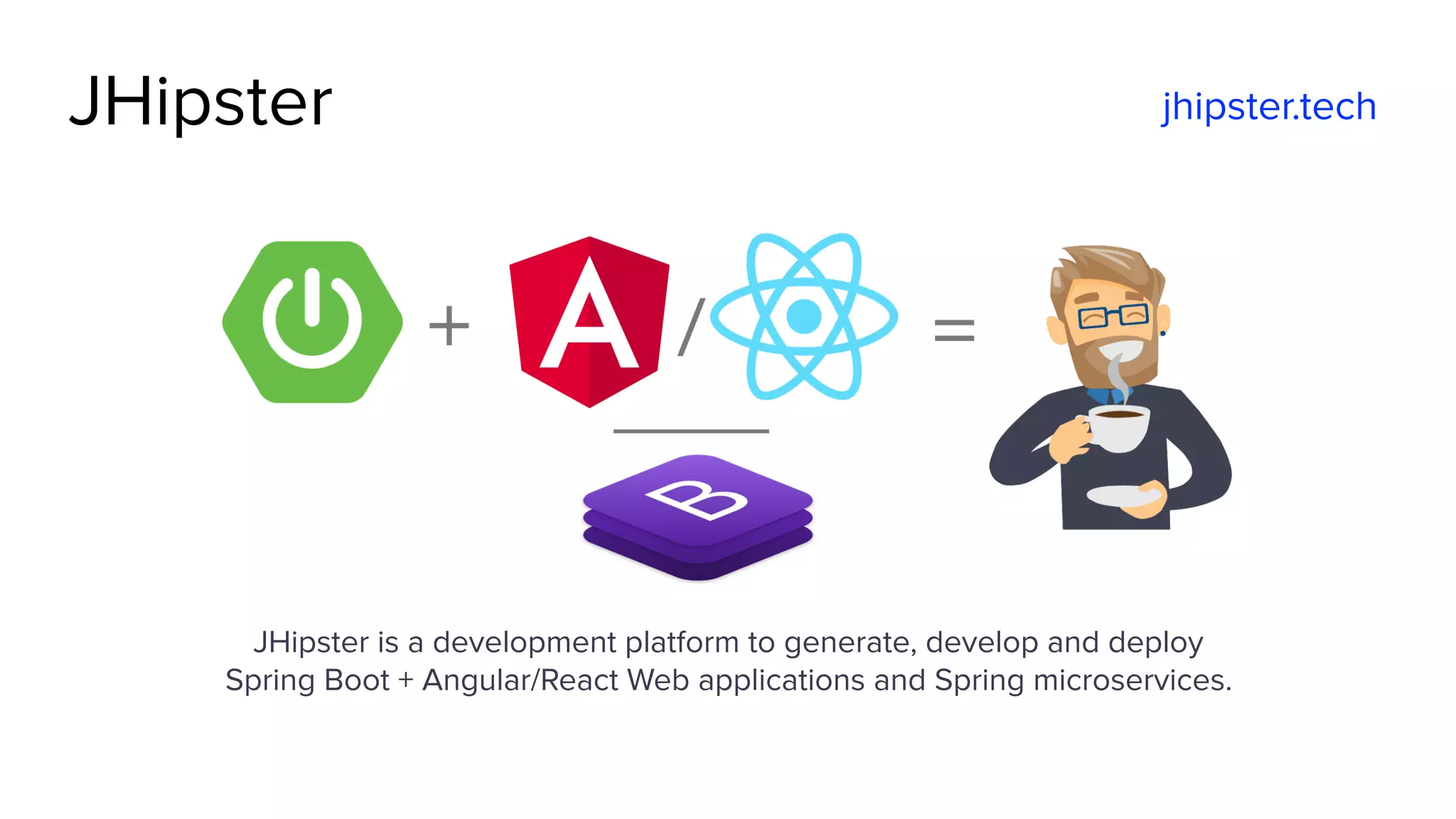 @spring_io
#springio17
JHipster jhipster.tech
JHipster is a development platform to generate, develop and deploy 
Spring Boot + Angular/React Web applications and Spring microservices. 
 