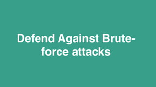 Defend Against Brute-
force attacks
 
